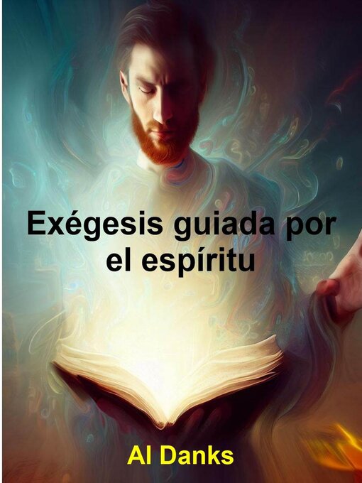 Title details for Exégesis guiada por el espíritu by Al Danks - Available